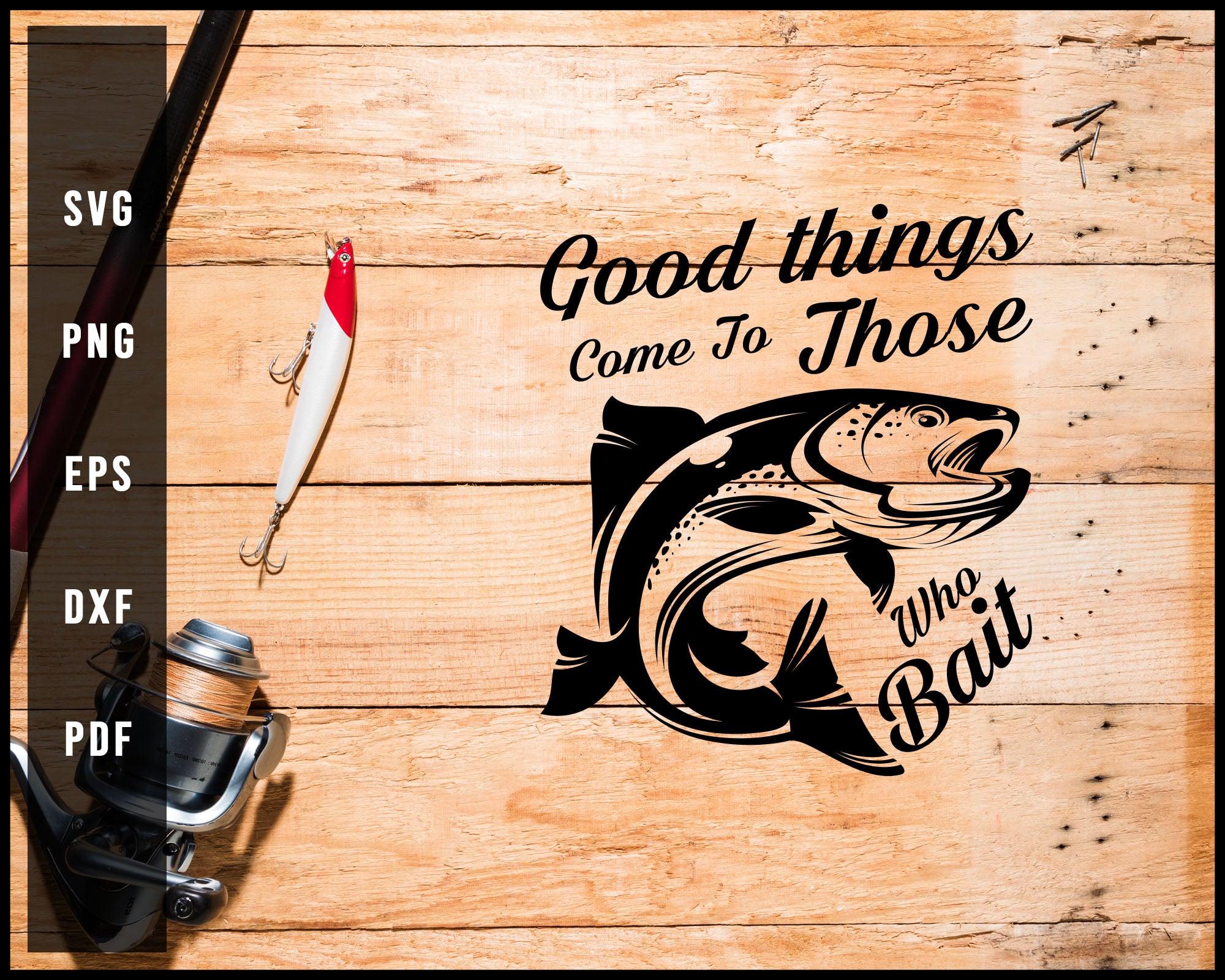 Download Good Things Come To Those Who Bait Svg Png Silhouette Designs For Cric Creativedesignmaker