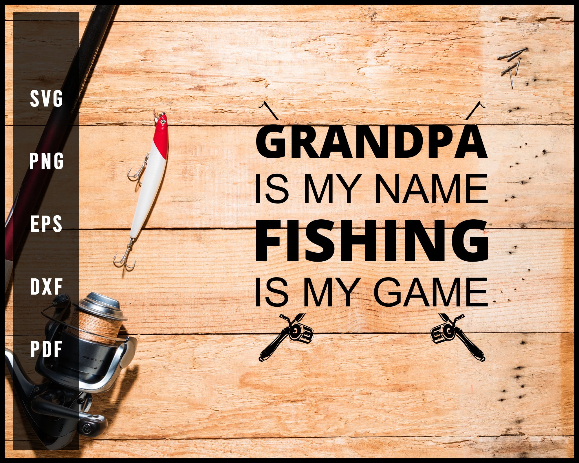 Download Grandpa Is My Name Fishing Is My Game Svg Png Silhouette Designs For C Creativedesignmaker