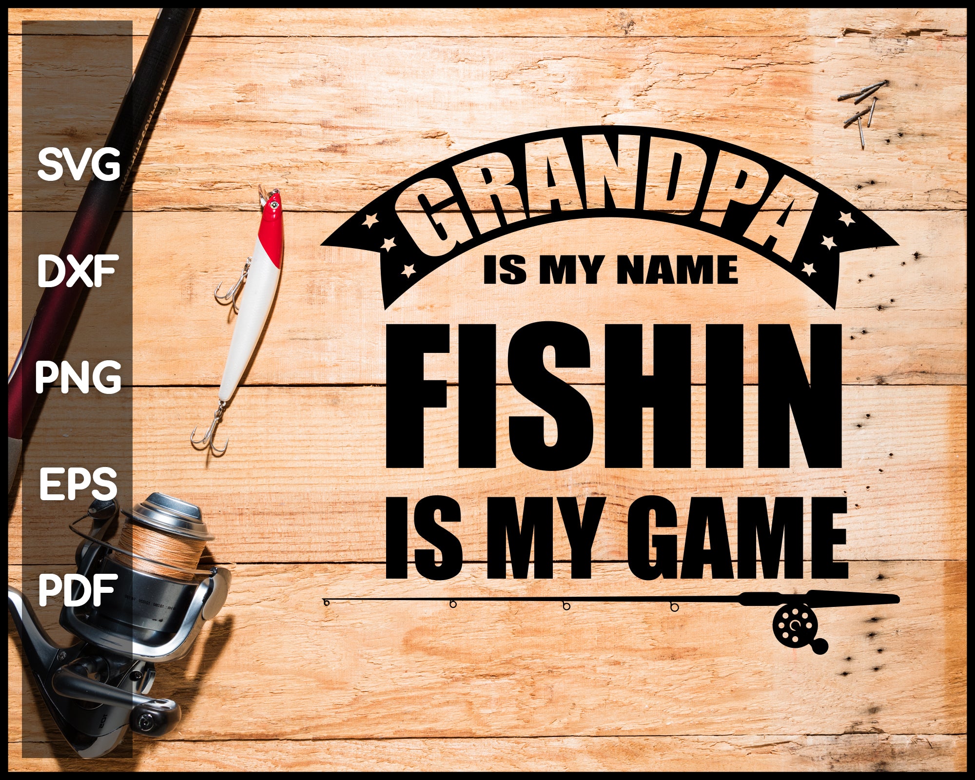 Download Grandpa Is My Name Fishing Is My Game Svg Creativedesignmaker