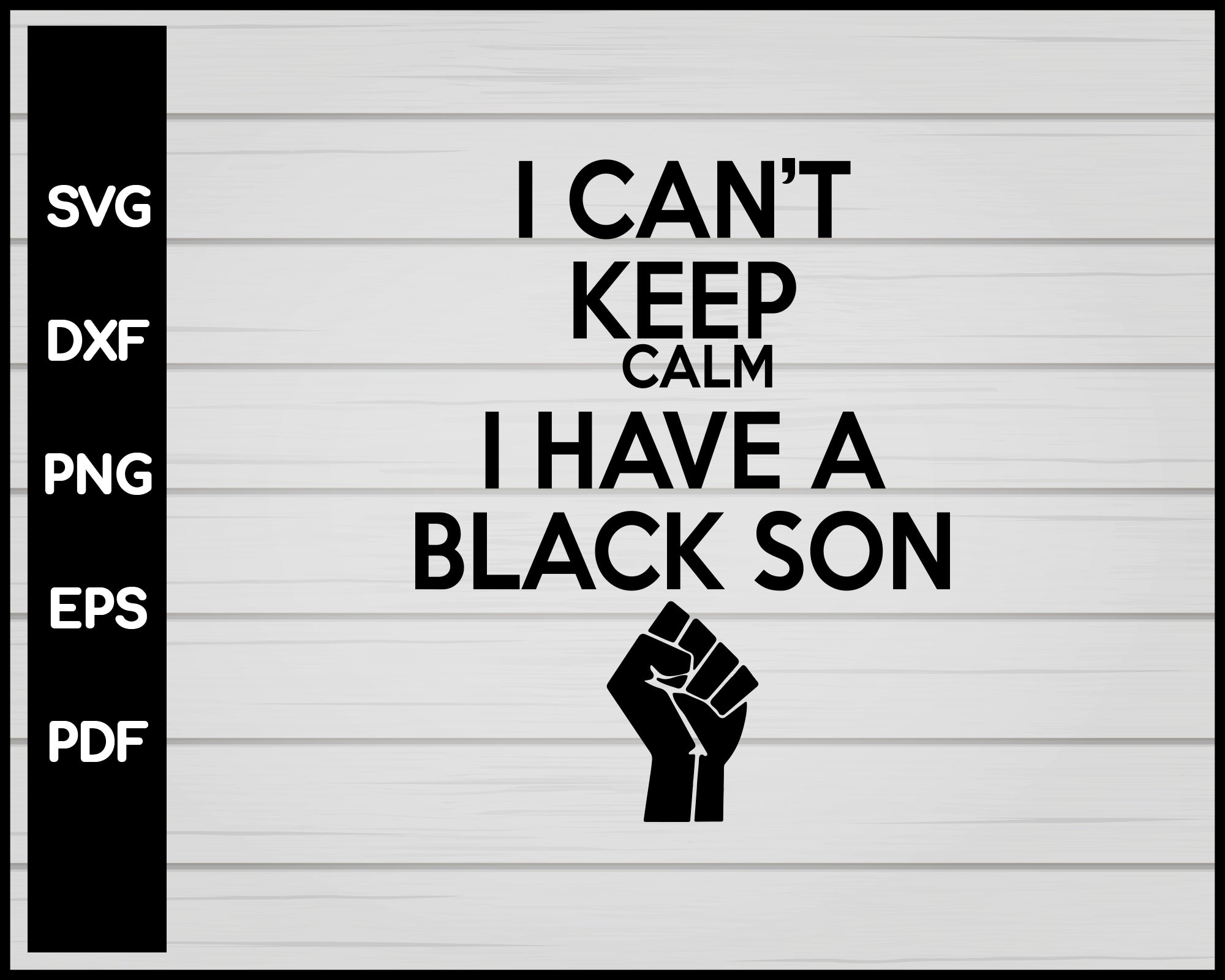 Download I Can T Keep Calm I Have A Black Son Black Lives Matter Svg Creativedesignmaker