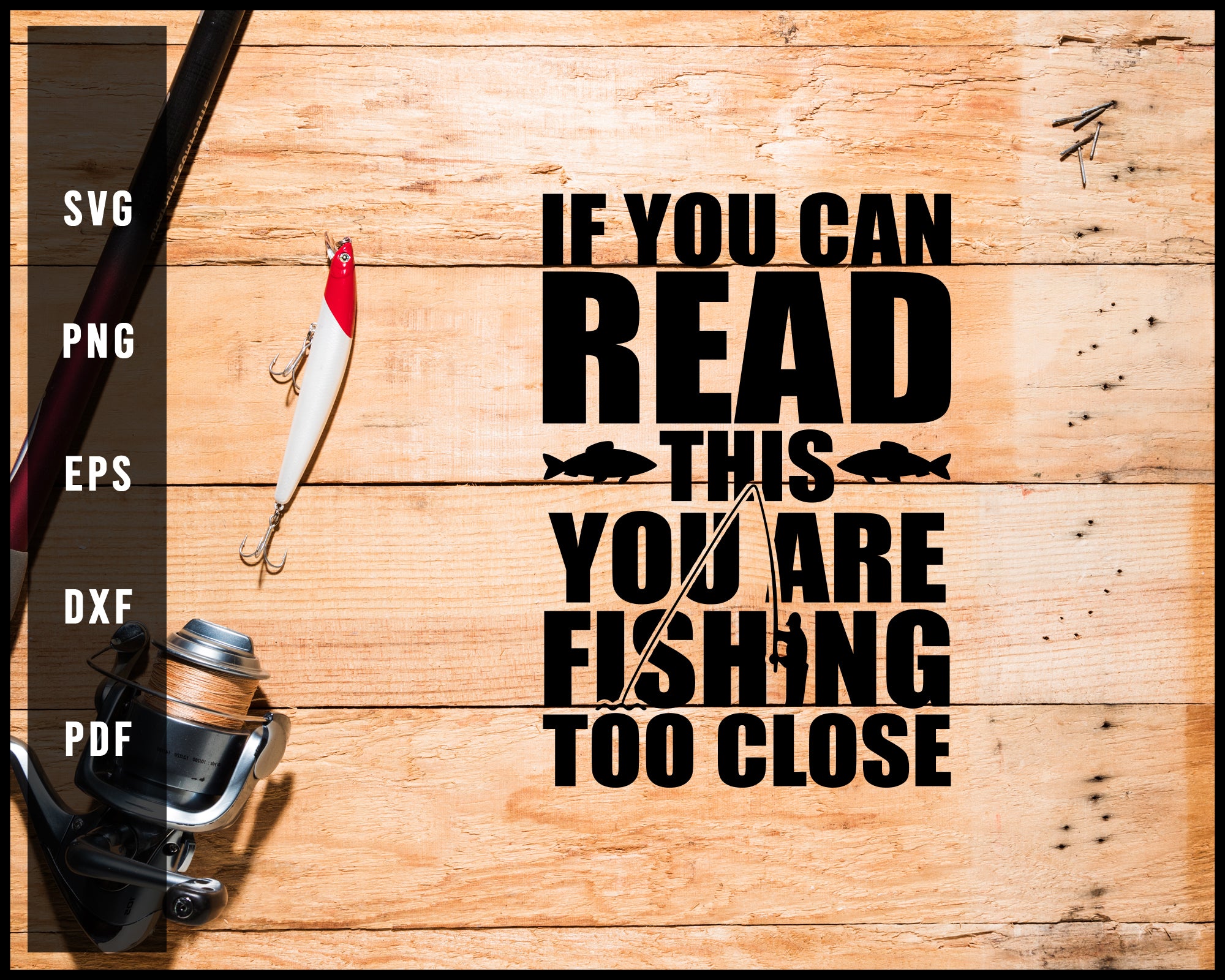 Download If You Can Read This You Are Fishing Too Close Svg Png Silhouette Desi Creativedesignmaker