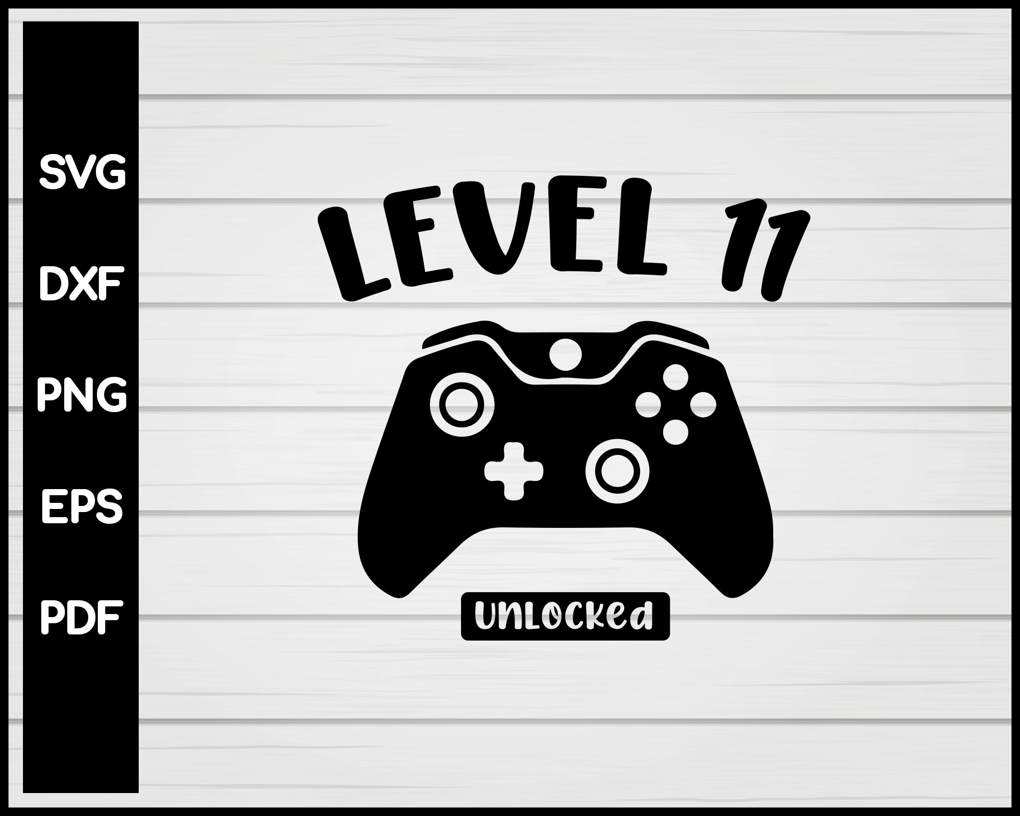 Download Level Eleventh Unlocked 11th Birthday Video Game Svg Designs Creativedesignmaker