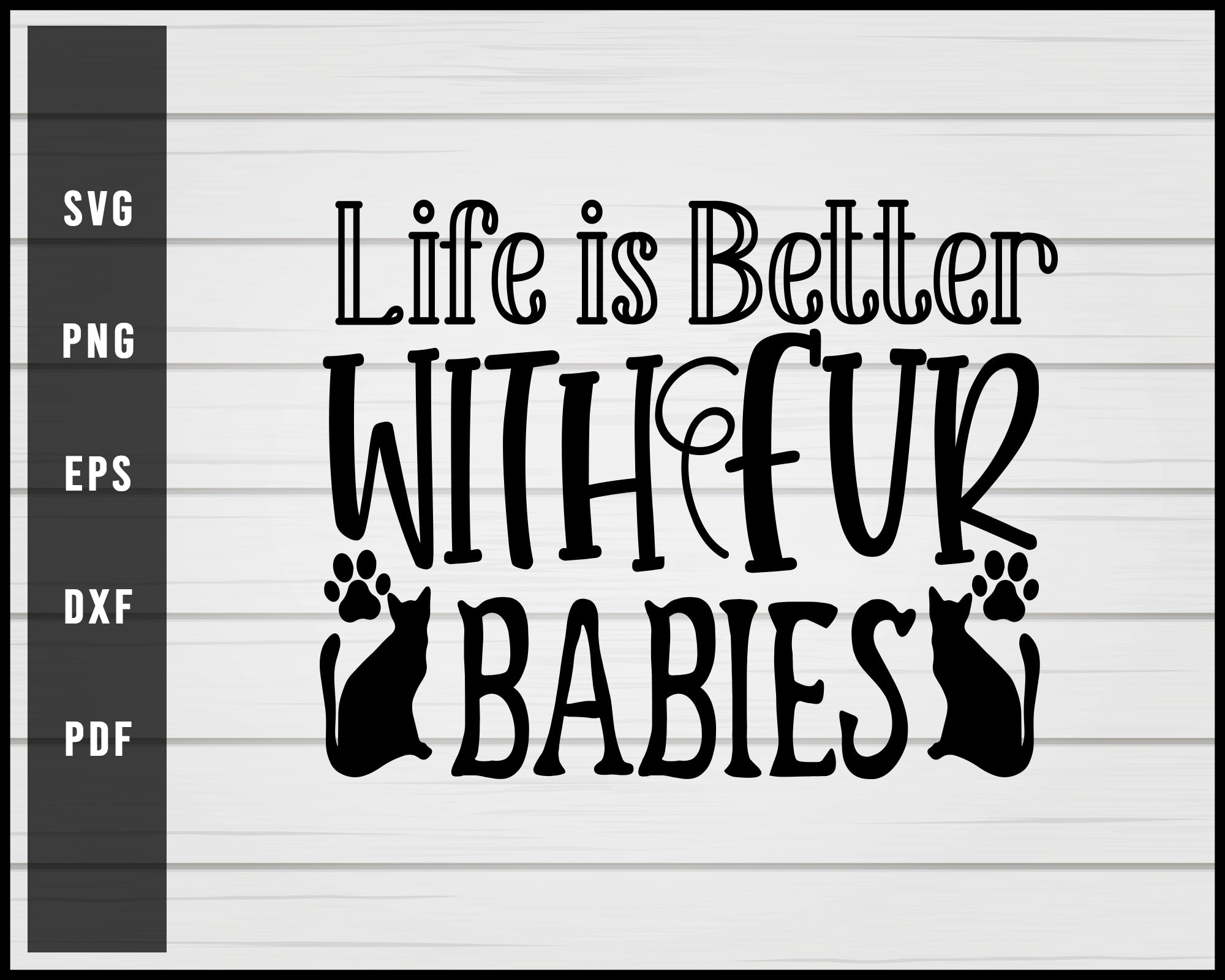 Download Life Is Better With Fur Babies Cat Svg Creativedesignmaker