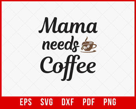 Mama Needs Coffee SVG - Vectplace
