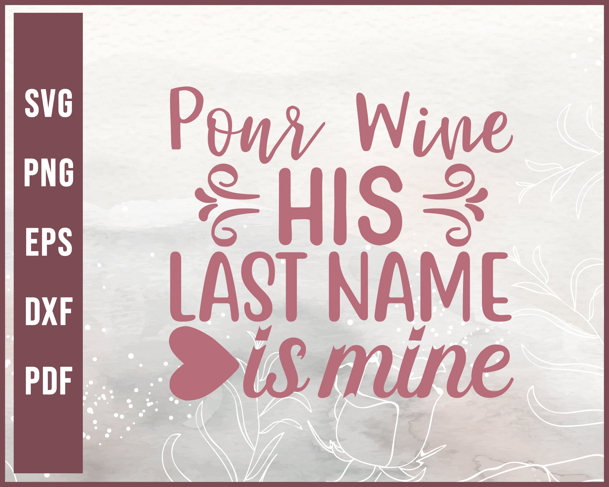 Pour Wine His Last Name His Mine Wedding Svg Creativedesignmaker