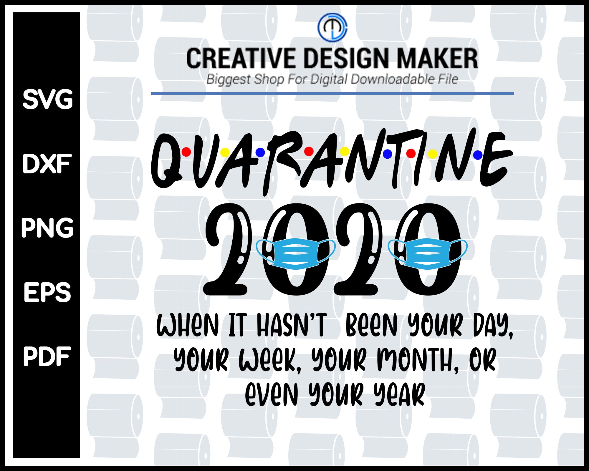 Quarantined 2020 When It Hasn T Been Your Day Week Month Or Even Year Svg Creativedesignmaker