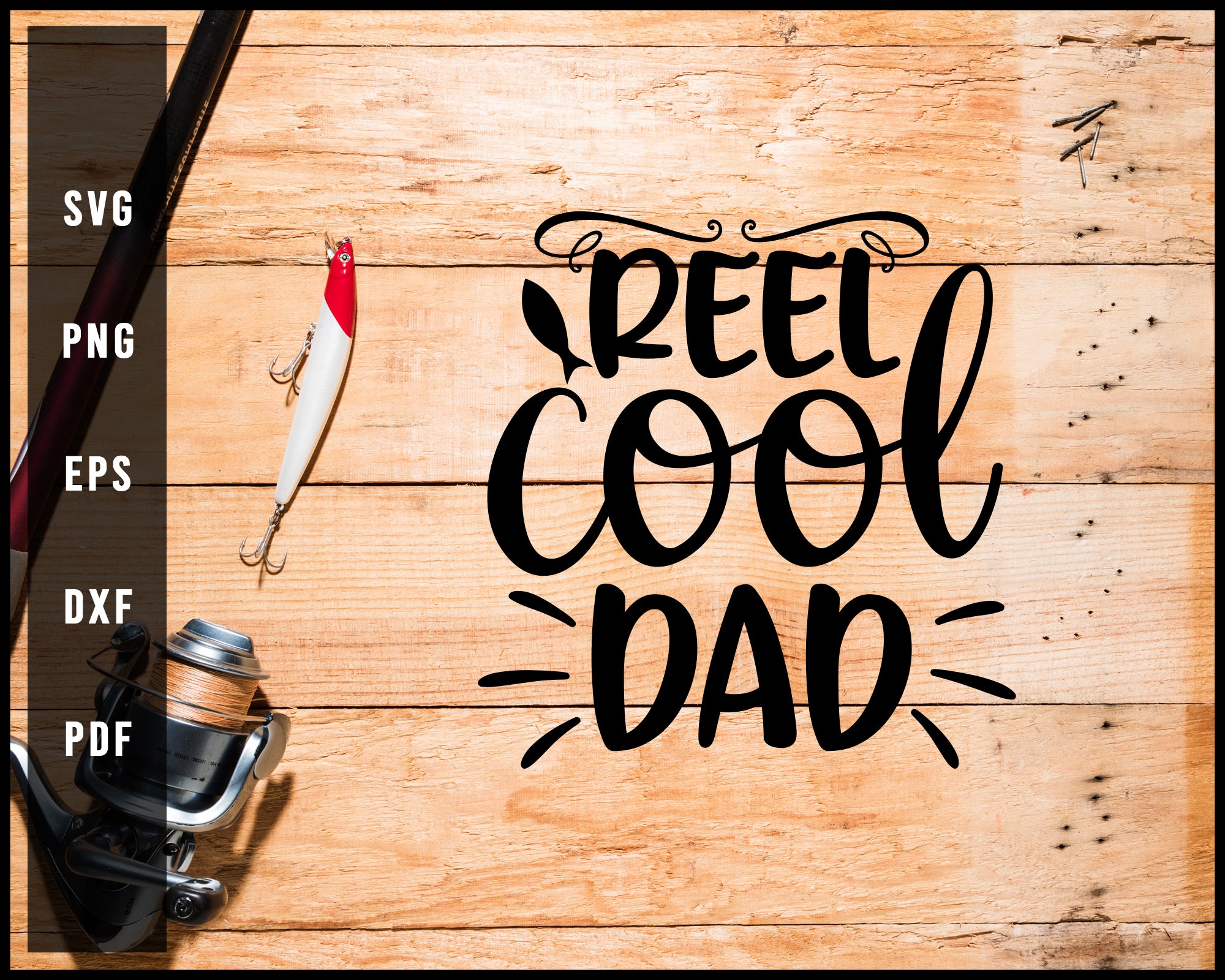 Download Reel Cool Dad Fishing Cut File For Cricut Silhouette Svg Creativedesignmaker