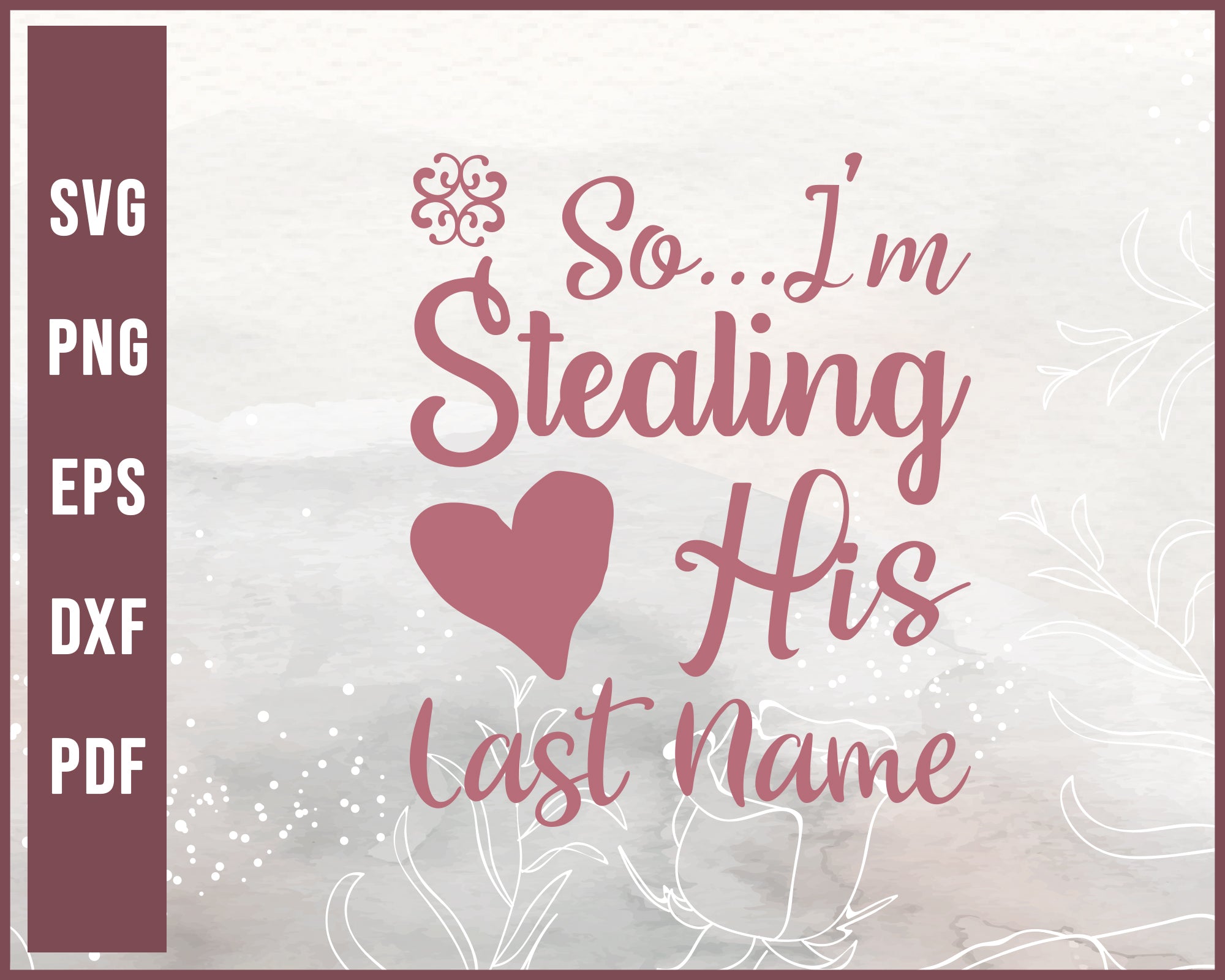 Download So I M Stealing His Last Name Wedding Svg Creativedesignmaker