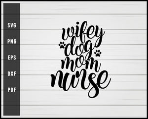 Download Wifey Dog Mom Nurse Quote Svg Png Eps Silhouette Design Creativedesignmaker