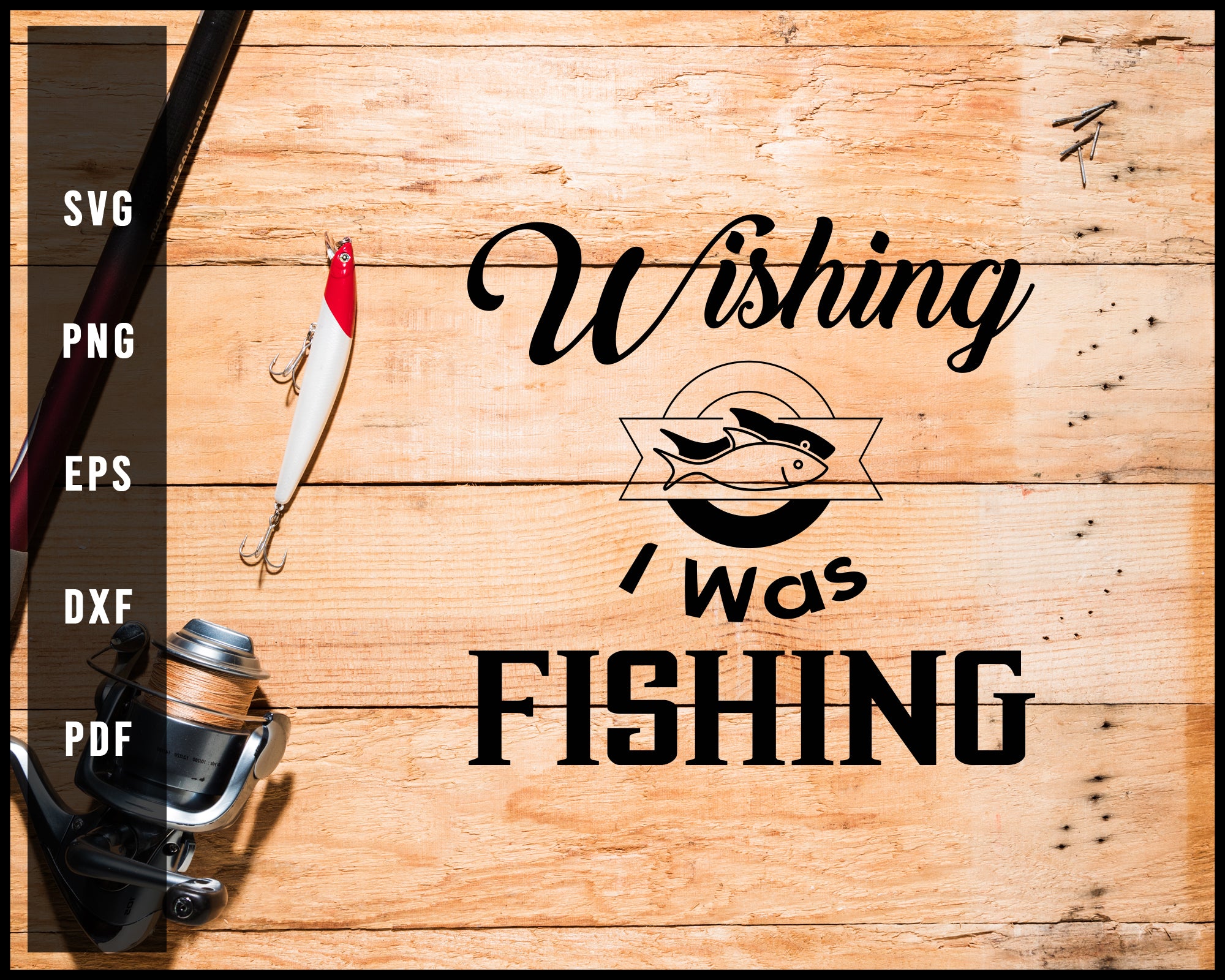 Download Wishing I Was Fishing Svg Png Silhouette Designs For Cricut And Printa Creativedesignmaker