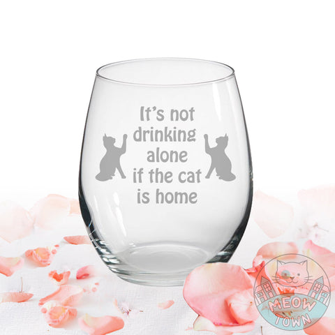 it's not drinking alone if the cat is home wine glass gift
