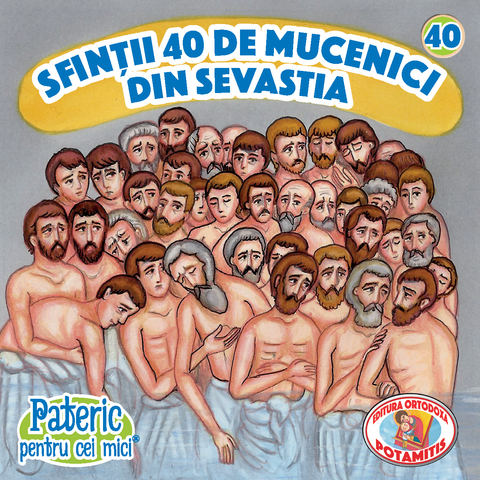 Sfinții 40 de Mucenici din Sevastia - Pateric pentru cei mici 40 - Editura Ortodoxa Potamitis