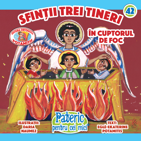 Sfinții trei Tineri în cuptorul de foc - Pateric pentru cei mici 42 - Editura Ortodoxa Potamitis