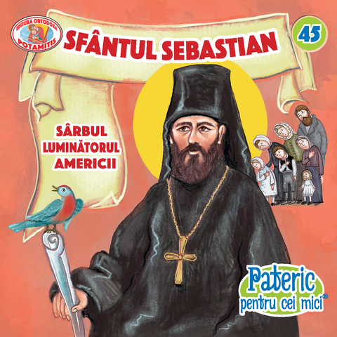 Sfântul Sebastian Sârbul Luminătorul Americii - Pateric pentru cei mici 45 - Editura Ortodoxa Potamitis