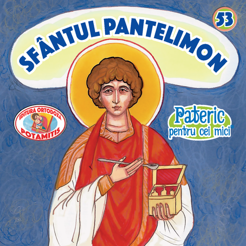 Sfântul Mare Mucenic Pantelimon - Pateric pentru cei mici 53 - Editura Ortodoxa Potamitis