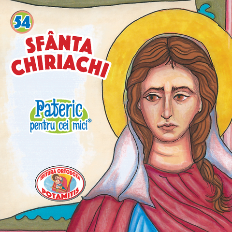 Sfânta Chiriachi - Pateric pentru cei mici 54 - Editura Ortodoxa Potamitis