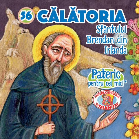 Călătoria Sfântului Brendan din Irlanda - Pateric pentru cei mici 56 - Editura Ortodoxa Potamitis