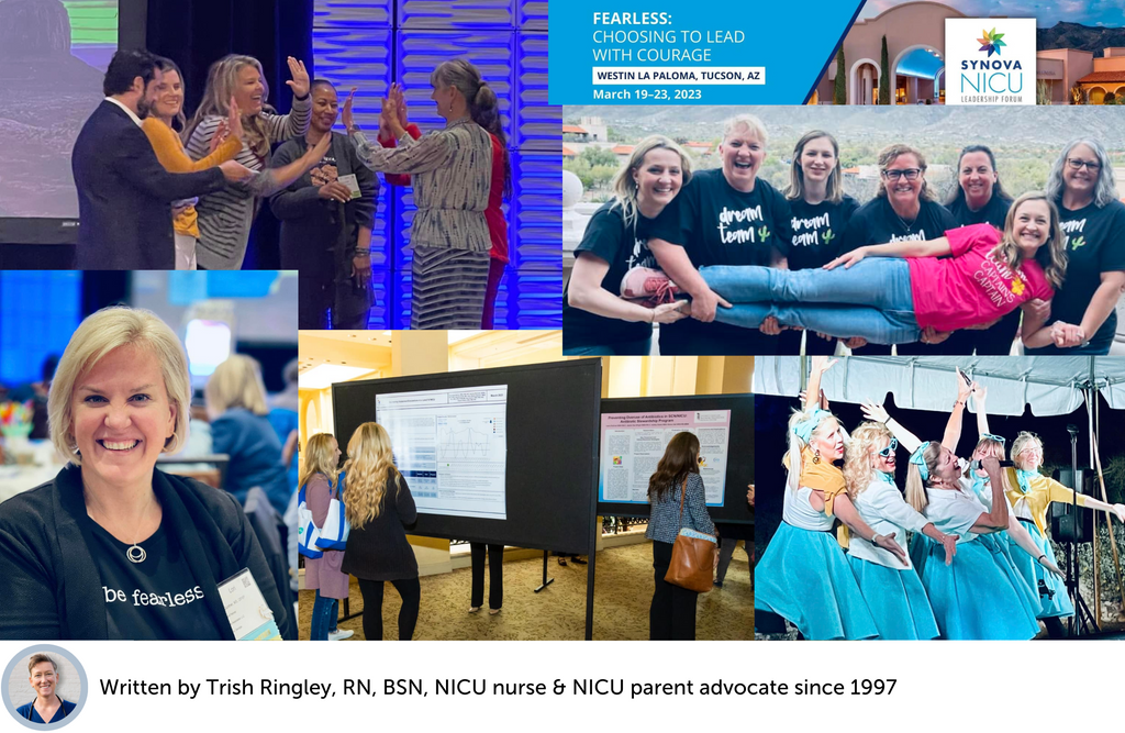 Collage of photos: NICU managers on stage, NICU leadership at 50's party, NICU Nurse Leaders standing together holding one nurse in their arms, NICU Nursing leaders at QI quality improvement poster presentation from the Synova NICU Leadership Forum in Tucson Arizona March 2023. Below, The text "written by Trish Ringley, RN, BSN, NICU nurse & NICU parent advocate since 1997