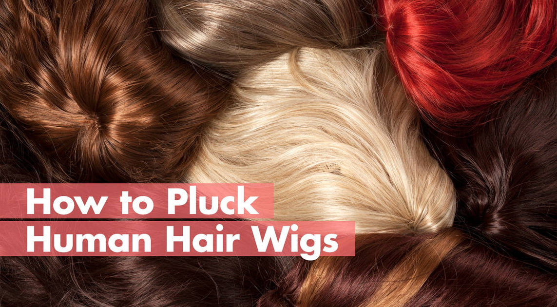 Best Way To Pluck Human Hair Wigs To Make It Look Like Natural Hair