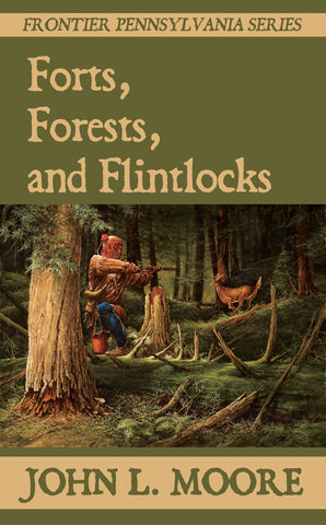 Book cover for Frontier Pennsylvania book Forts, Forests, and Flintlocks by John L. Moore