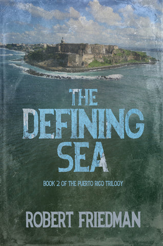 The Defining Sea Robert Friedman novel about puerto rico