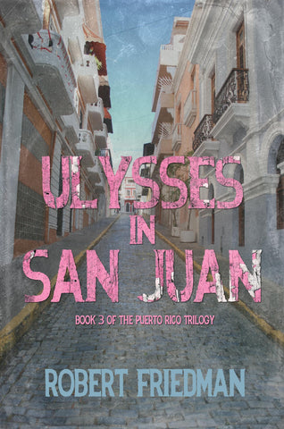 Ulysses in San Juan by Robert Friedman puerto rico trilogy