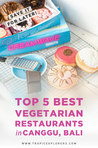 Top 5 Best Vegetarian Restaurants in Canggu Bali - Dreamwave Donuts - Tropicexplorers