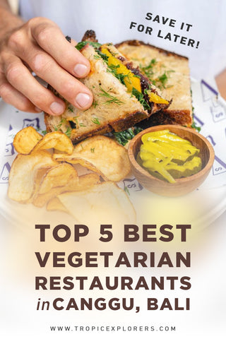 Top 5 Best Vegetarian Restaurants Canggu Bali - Secret Spot - Tropicexplorers