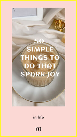 50 simple things to do that spark joy in your life