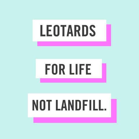 leotards for life not landfill slogan 
