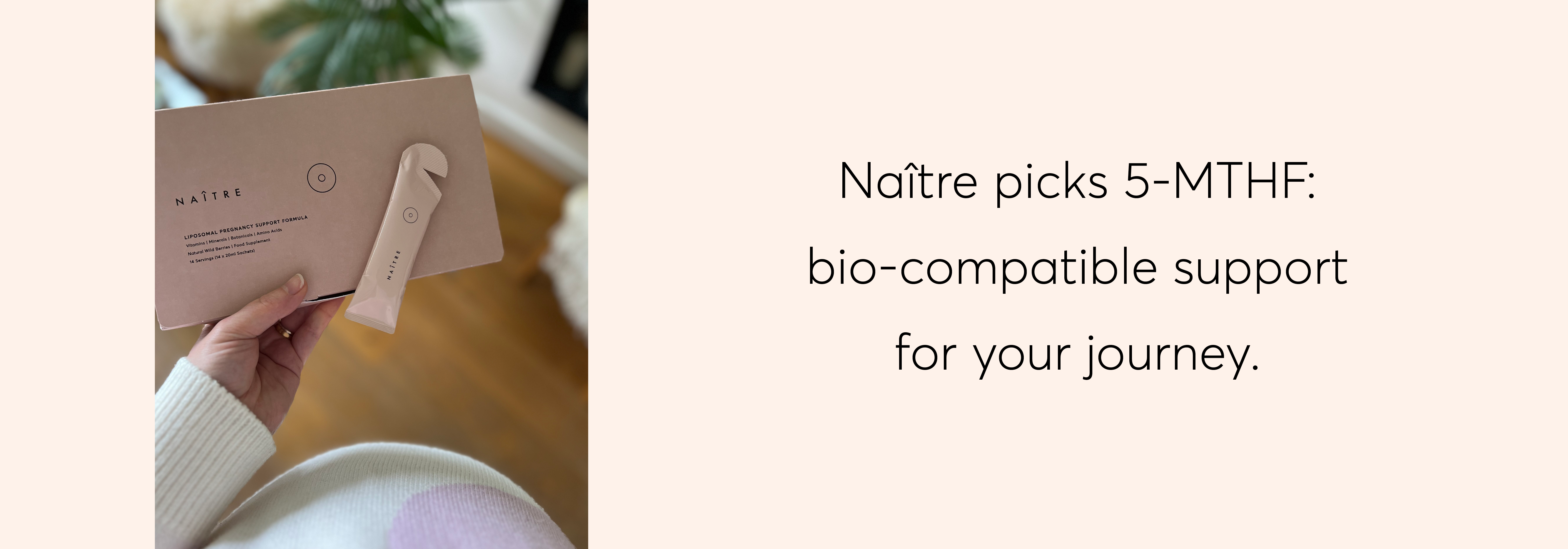 Naître picks 5-MTHF: bio-compatible support for your journey.