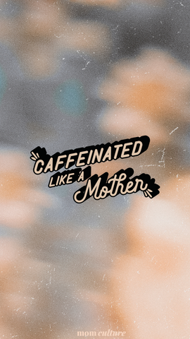 caffeinated like a mother