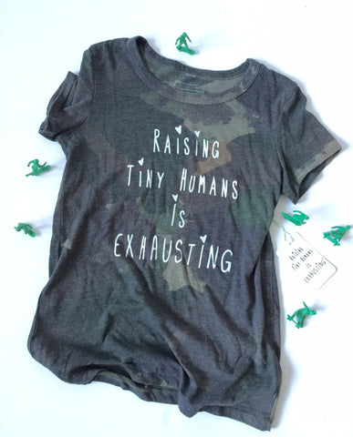 Raising Tiny Humans is Exhausting Camo Tee