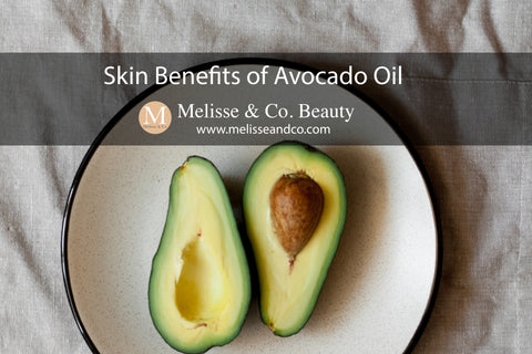 Skin Benefits of Avocado Oil - Melisse & Co. Beauty