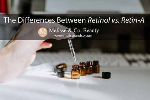 Retinoids, Retinol and Retin-A: What's the Difference? - Melisse & Co. Beauty