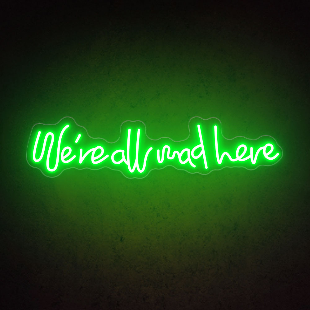 We're all mad here LED Neon Sign