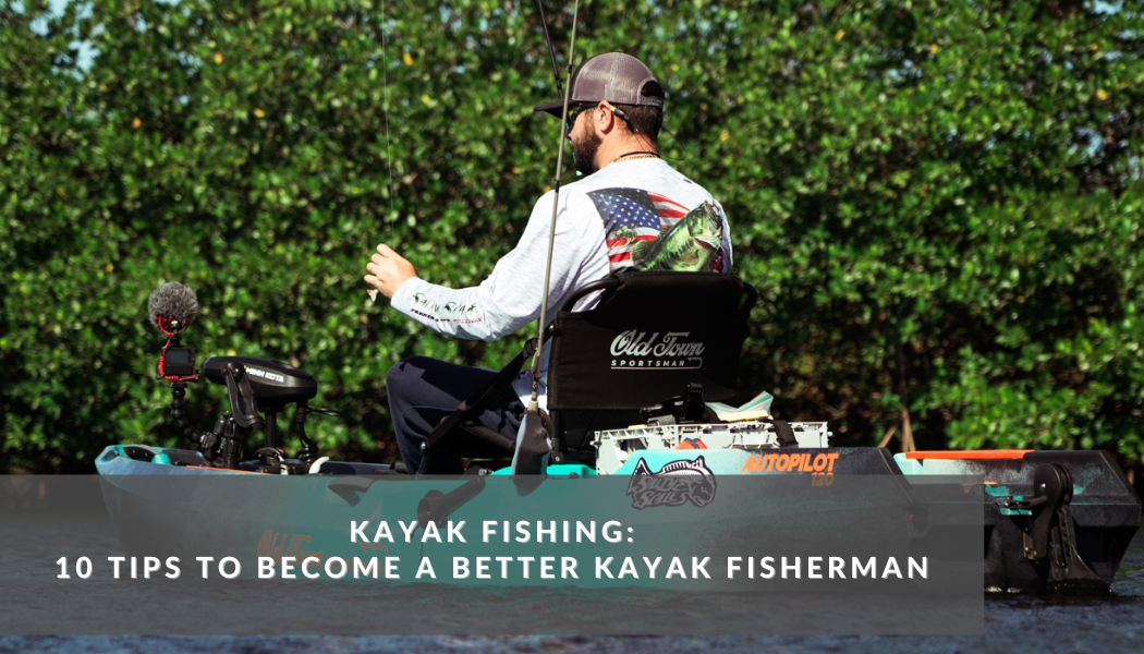 Kayak Fishing Tips: 10 Tips to Become a Better Fisherman