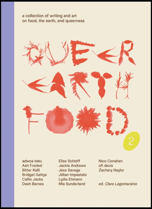 Queer Earth Food Volume 2: A Collection of Writing and Art on Food, the Earth, and Queerness - Kitchen Arts & Letters