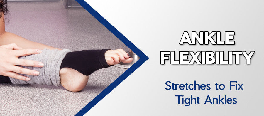 Ankle Flexibility Stretches to Fix Tight Ankles – EasyFlexibility