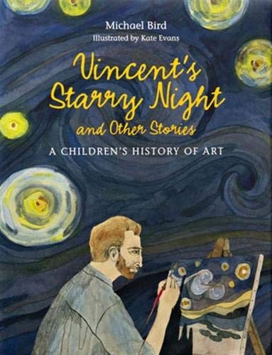 Our TOP Five… History Books (for kids) - Vincent's Starry Night and Other Stories: A Children's History of Art by Michael Bird