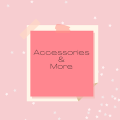 Accessories & More