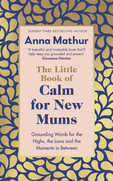 Anna Mathur's 'The Little Book of Calm For New Mums'