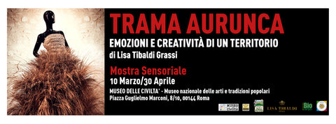Mostra Trama Aurunca... Emozioni e Creatività di un Territorio ideata e realizzata dalla stilista Lisa Tibaldi Grassi in collaborazione con il Parco dei Monti Aurunci al Museo della Civiltà di Roma nel 2017