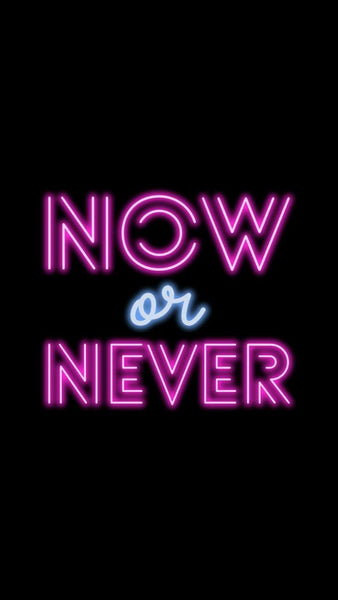 Now or never Neon Wallpaper