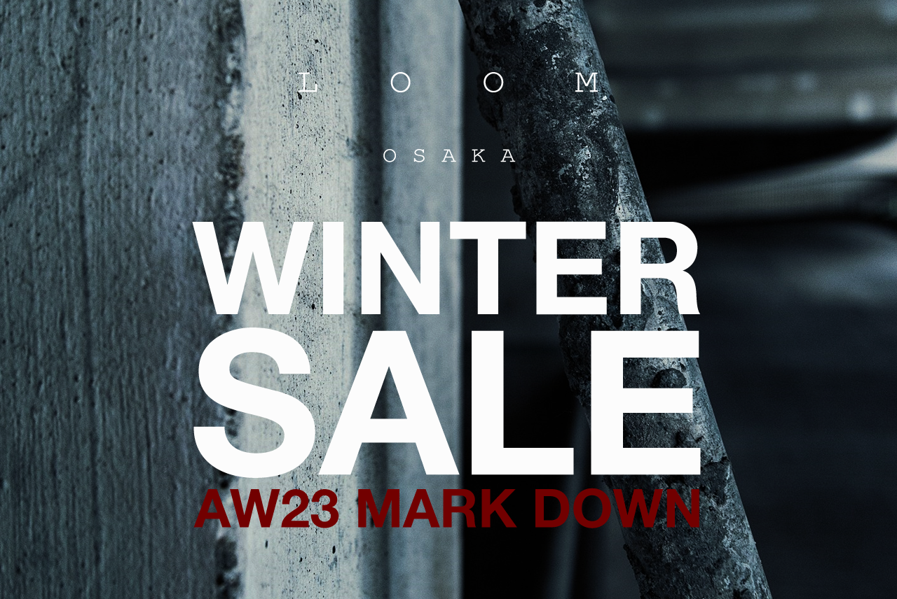 LOOM OSAKA WINTER SALE 2023AW