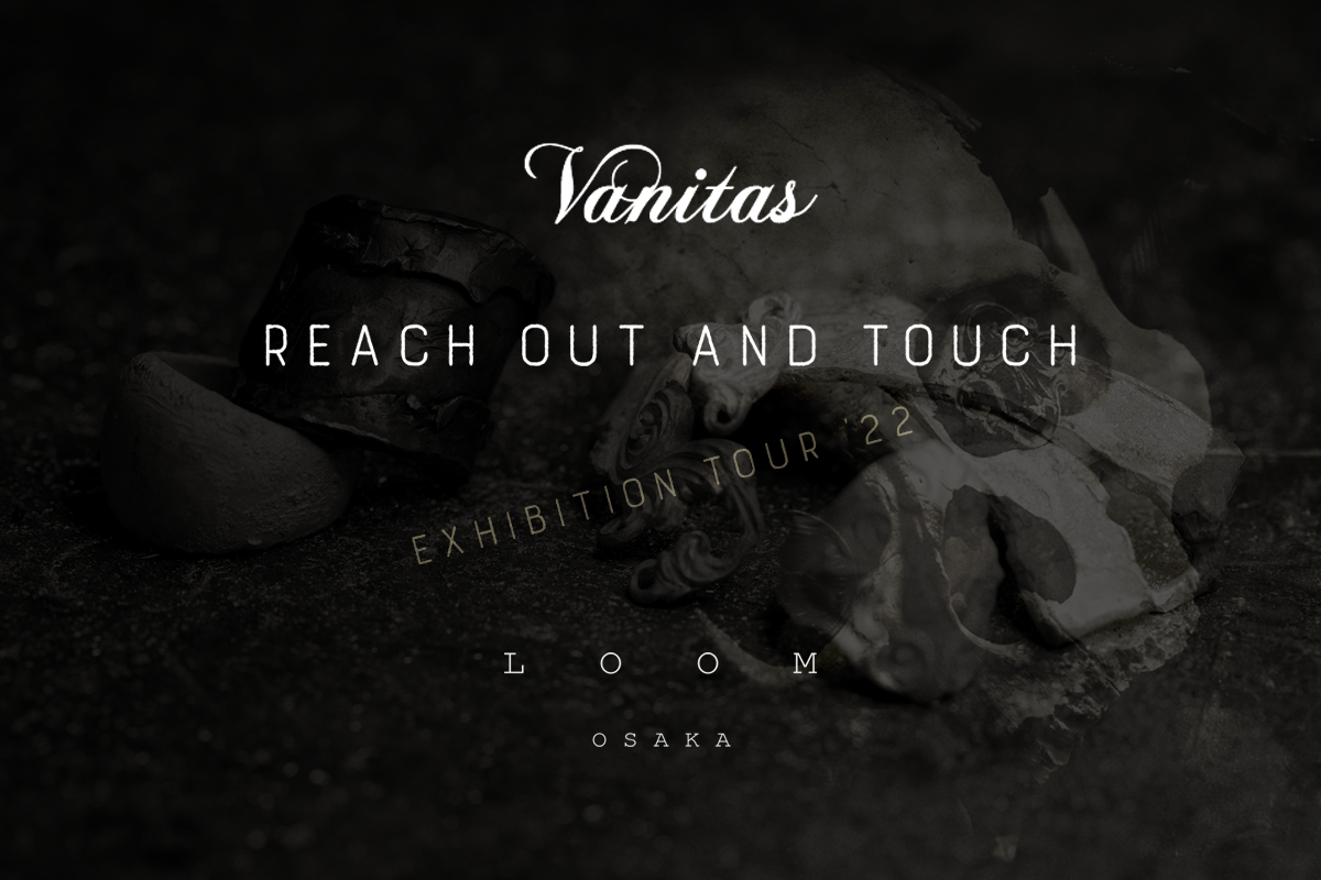 VANITAS EXHIBITION TOUR - REACHOUT and TOUCH