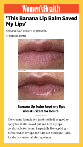 Women's health featured the Kadalys Banana Lip Balm and noted the formula was creamy and hydrating