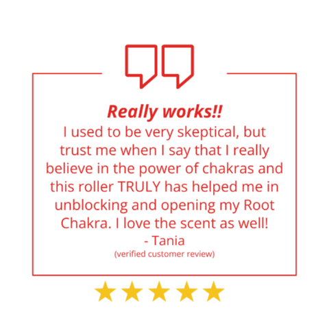 Really works! I used to be very skeptical, but trust me when I say that I really believe in the power of chakras and this roller TRULY has helped me in unblocking and opening my root chakra. I love the scent as well! - Tania