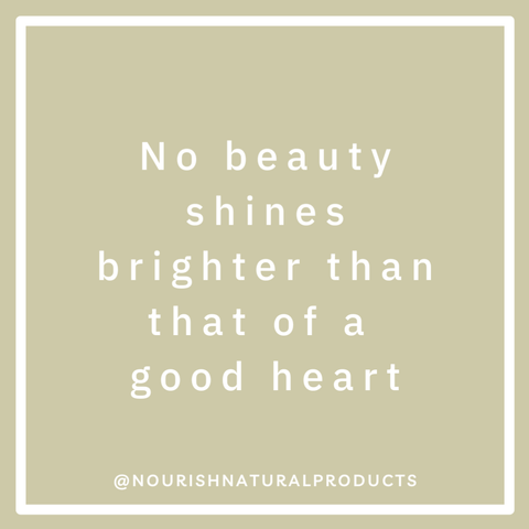 No beauty shines brighter than that of a good heart