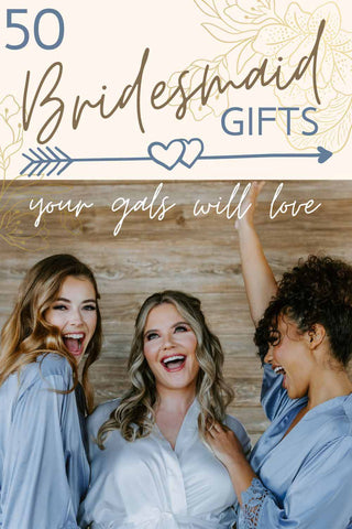 50 Bridesmaid Gift Ideas Your Girls Will Love!